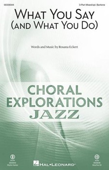 What You Say (and What You Do) by Eckert Rosana for 3-Part Mixed