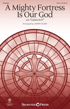 Mighty Fortress Is Our God with Canon in D by Luther and Pachelbel - Allen Lanny - for SATB