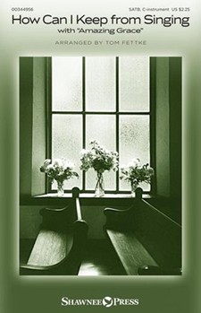 How Can I Keep from Singing - with Amazing Grace by Lowry Robert - Fettke Tom - for SATB (with Violin)