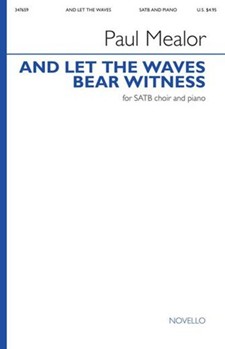 And Let The Waves Bear Witness by Mealor Paul for SATB divisi