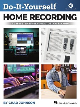 Do-It-Yourself Home Recording - The Best Step-by-Step Guide to Start Learning