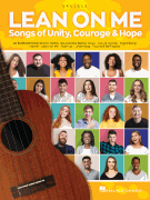 Lean on Me Songs of Unity, Courage & Hope Ukulele