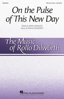 On The Pulse Of This New Day by Dilworth Rollo Angelou Maya for SSA