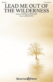 Lead Me Out of the Wilderness by Nix Brad Stewart Pamela for SATB