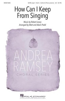 How Can I Keep from Singing by Lowry Robert - Podd Adam and Matt - for SATB (with opt. violin cello percussion)