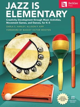 Jazz Is Elementary - Creativity Development Through Music Activities, Movement Games, and Dances for K-5