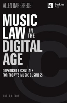 Music Law in the Digital Age - 2nd Edition - Copyright Essentials for Today's Music Business