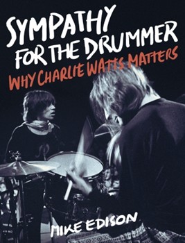 Sympathy for the Drummer - Why Charlie Watts Matters