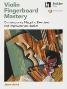 Violin Fingerboard Mastery - Contemporary Mapping Exercises and Improvisation Studies