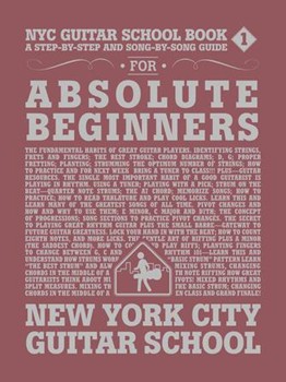 NYC Guitar School Book 1 - A Step-by-Step and Song-by-Song Guide for Absolute Beginners