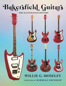 Bakersfield Guitars - The Illustrated History