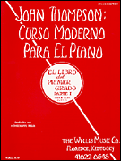 John Thompson's Curso Moderno Para El Piano - El Libro del Primer Grado, Parte 1 -