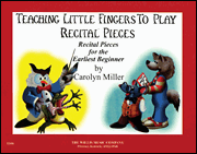 Willis Miller, Carolyn Carolyn Miller 12486 Teaching Little Fingers to Play Recital Pieces (Early to Mid-Elementary Level)