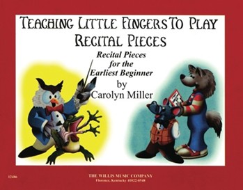 Willis Miller, Carolyn Carolyn Miller 12486 Teaching Little Fingers to Play Recital Pieces (Early to Mid-Elementary Level)
