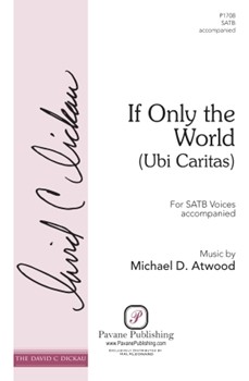 If Only the World (Ubi Caritas) - The David C. Dickau Choral Series