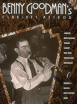 Benny Goodman's Clarinet Method by Goodman Benny Benny Goodman for Clarinet