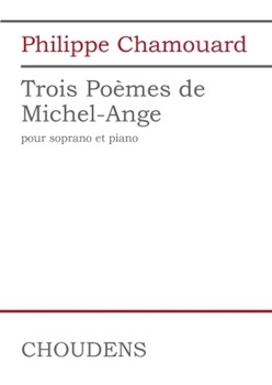 Trois Poemes De Michel-Ange - for Soprano and Piano