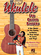 Ukulele for Guitar Players - A Fun Guide to the Basics, Including 14 Real Songs to Learn and Play!