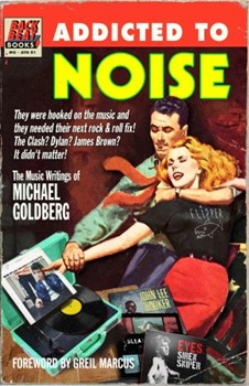 Addicted to Noise - by Michael Goldberg - foreword by Greil Marcus
