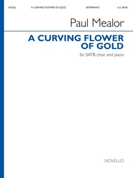Paul Mealor: A Curving Flower of Gold - SATB and Piano