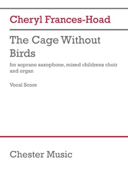 The Cage Without Birds (Vocal Score) - for Soprano Saxophone, Children's Choir, and Organ