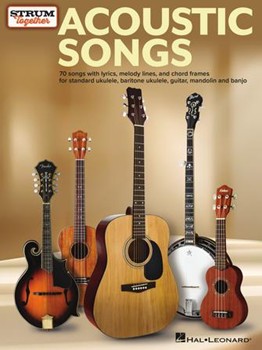 Acoustic Songs - Strum Together - for Ukulele, Baritone Ukulele, Guitar, Banjo & Mandolin