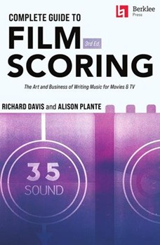 Complete Guide to Film Scoring - 3rd Edition - The Art and Business of Writing Music for Movies and TV