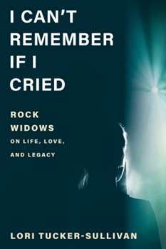 I Can't Remember If I Cried - Rock Widows on Life, Love, and Legacy