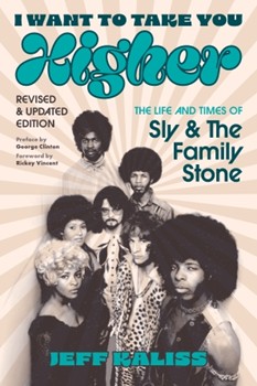 I Want to Take You Higher - The Life and Times of Sly and the Family Stone, Revised & Updated