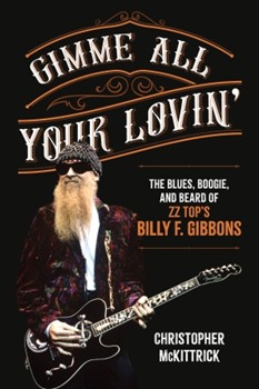 Gimme All Your Lovin' - The Blues, Boogie, and Beard of ZZ Top's Billy F. Gibbons