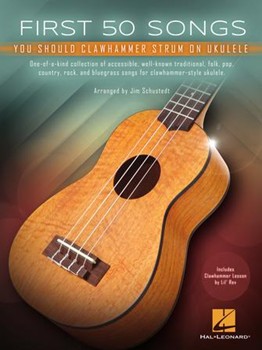 First 50 Songs You Should Clawhammer Strum on Ukulele - Includes Clawhammer Lesson by Lil' Rev