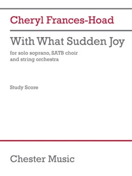 With What Sudden Joy (Study Score) - for Solo Soprano, SATB Choir and String Orchestra