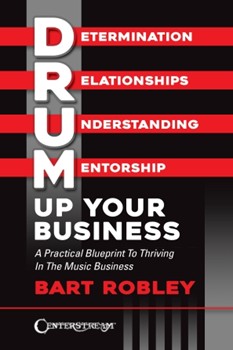 Drum Up Your Business - A Practical Blueprint to Thriving in the Music Business