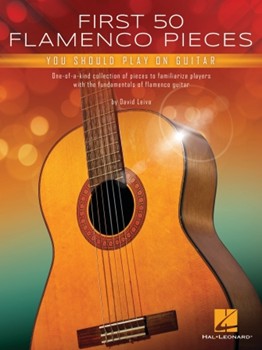 First 50 Flamenco Melodies You Should Play on Guitar - One-of-a-Kind Collection to Build Flamenco Guitar Fundamentals