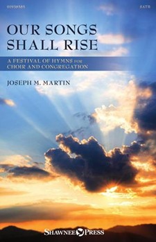 Our Songs Shall Rise - A Festival Of Hymns For Choir And Congregation