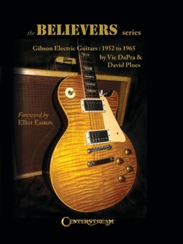 The Believers Series - Gibson Electric Guitars: 1952 to 1965