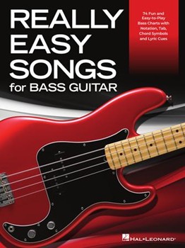 Really Easy Songs for Bass Guitar - 74 Fun and Easy-to-Play Bass Charts with Notation, Tab, Chord Symbols and Lyric Cues