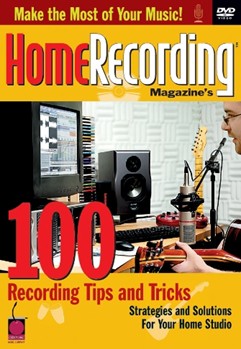 Home Recording Magazine's 100 Recording Tips and Tricks by for