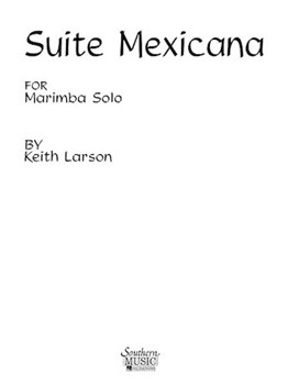 Suite Mexicana by Larson Keith for Marimba Solo