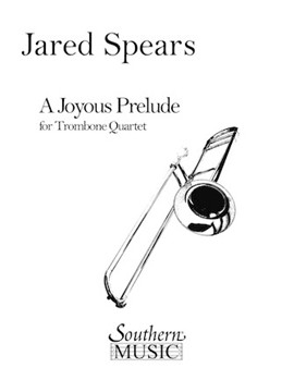 Joyous Prelude by Spears Jared for 4 Trombone