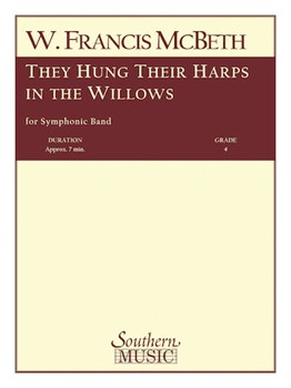 They Hung Their Harps In The Willows by McBeth W Francis for Full Score