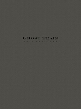 Ghost Train by Whitacre Eric for Full Score ((Complete))