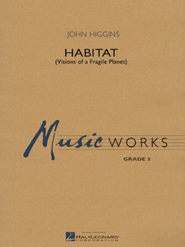 Habitat (Visions Of A Fragile Planet) by Higgins John for Concert Band