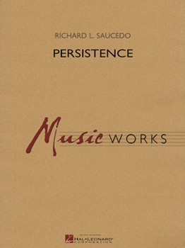 Persistence by Saucedo Richard L for Concert Band