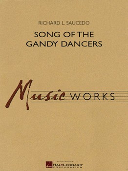 Song Of The Gandy Dancers by Saucedo Richard L for Concert Band