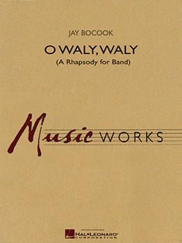 O Waly Waly (Rhapsody For Band) by Bocook Jay for Full Score