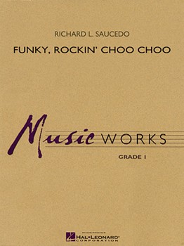 Funky Rockin' Choo Choo by Saucedo Richard L for Concert Band