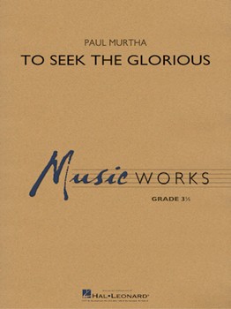 To Seek the Glorious [concert band] Murtha Score & Pa