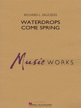 Waterdrops Come Spring by Saucedo Richard L for Full Score