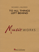 To All Things Left Behind [concert band] Saucedo Conc Band